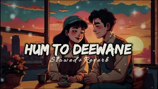 Hum To Deewane - Slowed + Reverb | Elvish Yadav | Lofi