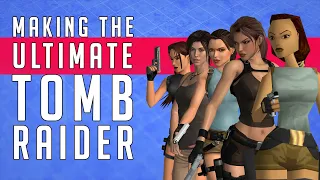 Making The Ultimate Tomb Raider Game