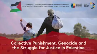 Collective Punishment, Genocide and the Struggle for Justice in Palestine