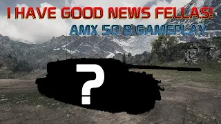 GOOD NEWS FELLAS! AMX 50 B gameplay | World of Tanks