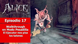 Alice: Madness Returns | Walkthrough - Episodio 17 | El Ejecutor nos pisa los talones