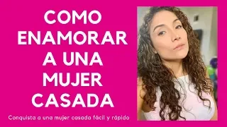 Cómo enamorar a una mujer casada (trucos para conquistar a una mujer casada)