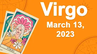 Virgo horoscope for today March 13 2023 ♍️ A Miracle On Your Way