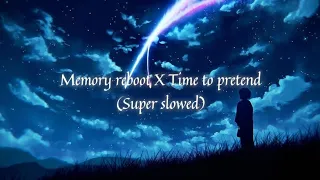 Memory reboot X Time to pretend (Super slowed)
