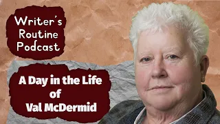 Val McDermid's Writing Routine - A Day in the Life of an internationally bestselling Crime Writer