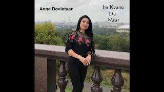 Anna Dovlatyan - Im Kyanq Du Mtar (New 2019)