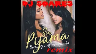 Sin Pijama rémix    Becky G, Natti Natasha   DJ SOARES 2018