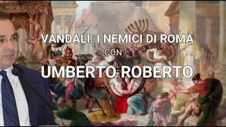 Vandali: i peggiori nemici di Roma. Con Umberto Roberto, Univ. Napoli Federico II