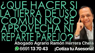 ¿Qué hacer si la tierra de uso común no se aprovecha ni reparte parejo?  Cel 6691137043 Asesoría