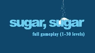 Sugar, Sugar Full Gameplay Walkthrough 1-30 Levels