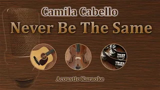 Never Be The Same - Camila Cabello (Acoustic Karaoke)