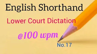 Lower Court Dictation:  English Shorthand Dictation @100 wpm:  No.17 :