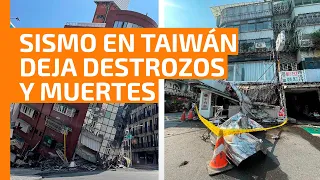 Videos de sismo en Taiwán dan la vuelta al mundo; se habla de cuatro fallecidos hasta el momento