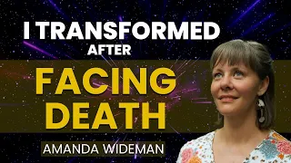 How My Near-Death Experience Changed My Life Forever  | Amanda Wideman NDE  Story