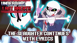 UNDERTALE: Last Breath - The Slaughter Continues WITH LYRICS (Last Breath Phase 2 Fan Song)