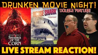 DRUNKEN MOVIE NIGHT! Sharks of the Corn 2021 & House Shark 2018 - LIVE STREAM REACTION!