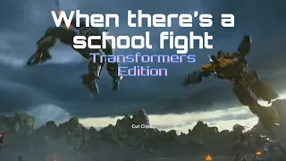 When there's a school fight(Transformers Edition)