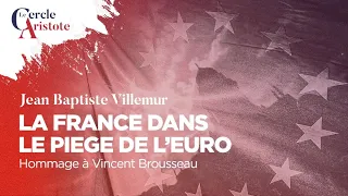 La France dans le piège de l'euro Hommage à Vincent Brousseau avec Jean-Baptiste Villemur