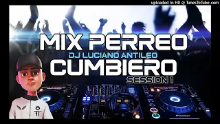 MIX LO MEJOR DEL PERREO CUMBIERO - DJ LUCIANO ANTILEO - SESSION 1