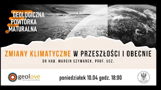 Geologiczna Powtórka Maturalna - Zmiany klimatyczne w przeszłości i obecnie - spotkanie 10