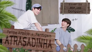 Felipe Araújo & Ferrugem - Atrasadinha | Cover by. Minjae&Donggyu