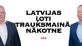 Latvijas ļoti trauksmainā nākotne...