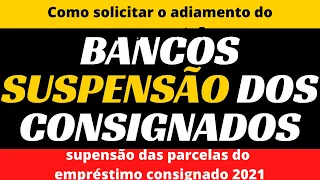 BANCOS SUSPENSÃO - COMO SOLICITAR O ADIAMENTO DAS PARCELAS - EMPRÉSTIMO CONSIGNADO 2021 - MP 1006