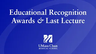 2022 Educational Recognition Awards & Last Lecture