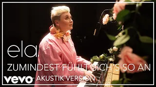 ela. - Zumindest fühlt sich's so an (Akustik Version)