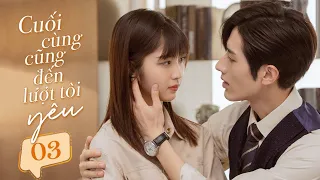 CUỐI CÙNG CŨNG ĐẾN LƯỢT TÔI YÊU - Tập 03 | Phim Ngôn Tình Siêu Ngọt Ngào | Hoa Thành Film