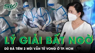 Lý Giải Bất Ngờ Của Giám Đốc Sở Y Tế Khi F0 Tử Vong Do Covid Ở TP. HCM Tăng Dù Đã Tiêm 2 Mũi | SKĐS