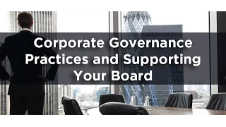Corporate Governance Practices and Supporting your Board