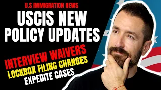 USCIS Updates Policies | Interview Waivers, LockBox Filing Changes| Expedite Cases Flexibility