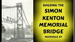 Simon Kenton Memorial Bridge Construction History  - 1931 - Maysville KY