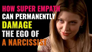 How A Super Empath Can Permanently Damage The Ego Of A Narcissist | NPD | Healing | Empaths Refuge