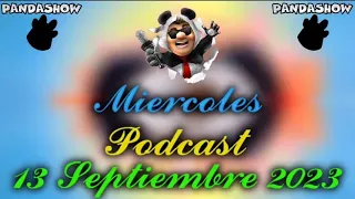 Panda Podcast 13 de Septiembre del 2023 El Panda Show