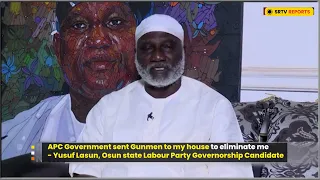 APC Sent Gunmen To My House To Eliminate Me - Yusuf Lasun, Osun Labour Party Governorship Candidate