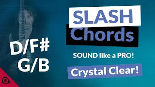 SLASH CHORDS for Guitar – CRYSTAL CLEAR  - Sound Like A Pro!