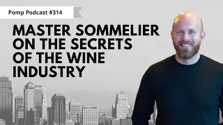 Pomp Podcast #314: Master Sommelier Dustin Wilson Shares The Secrets Of The Wine Industry