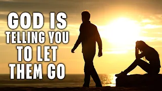 God is Telling to Let Them Go and Move on. God Has Someone Better for you