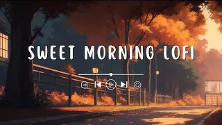 ☀️ s w e e t  morning autumn vibes 🍂 ~ lofi beats | lofi hip hop mix 🎧