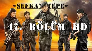 Şefkat Tepe - 47.Bölüm HD