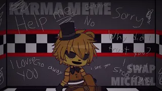 Karma Meme | Ft. Swap AU Michael Afton [FNAF]