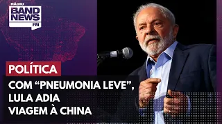 Com “pneumonia leve”, Lula adia viagem à China