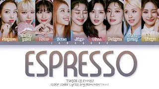 TWICE (트와이스) - "ESPRESSO" (Color Coded Lyrics Eng/Rom/Han/가사)