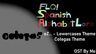 FLQ!Spanish Alphabet Lore OST || oZ... - Lowercases Theme || Colegas Theme