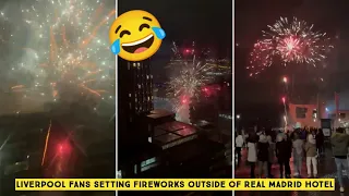 😂 Liverpool Fans Setting Fireworks Outside of Real Madrid Hotel at 2 A.M 🎇