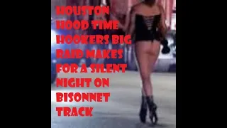 Houston Hood Time Hookers Big Raid Makes for a Silent Night on Bisonnet Track