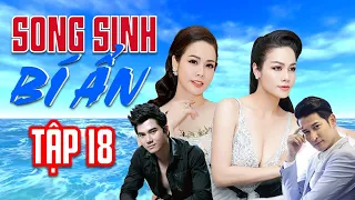 PHIM SONG SINH BÍ ẨN - TẬP 18 | NHẬT KIM ANH, HUY KHÁNH | PHIM TÂM LÝ TÌNH CẢM VIỆT NAM 2021