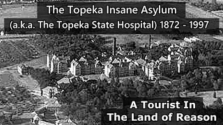 The Topeka State Hospital (a.k.a. The Topeka Insane Asylum)